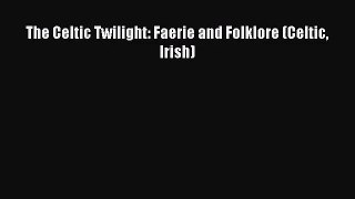 [PDF Download] The Celtic Twilight: Faerie and Folklore (Celtic Irish) [Read] Online