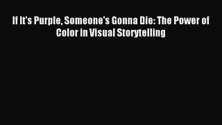 [PDF Download] If It's Purple Someone's Gonna Die: The Power of Color in Visual Storytelling