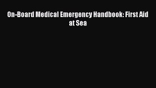 [PDF Download] On-Board Medical Emergency Handbook: First Aid at Sea [Read] Online