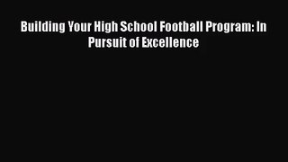 [PDF Download] Building Your High School Football Program: In Pursuit of Excellence [PDF] Online