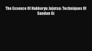 [PDF Download] The Essence Of Hakkoryu Jujutsu: Techniques Of Sandan Gi [Download] Online