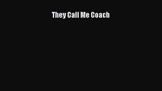 [PDF Download] They Call Me Coach [Read] Full Ebook