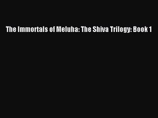 PDF Download - The Immortals of Meluha: The Shiva Trilogy: Book 1 Download Online