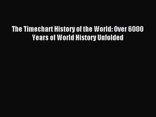 [PDF Download] The Timechart History of the World: Over 6000 Years of World History Unfolded