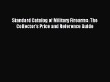 [PDF Download] Standard Catalog of Military Firearms: The Collector's Price and Reference Guide