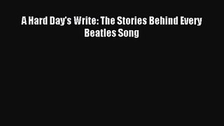 [PDF Download] A Hard Day's Write: The Stories Behind Every Beatles Song [Download] Online