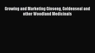 [PDF Download] Growing and Marketing Ginseng Goldenseal and other Woodland Medicinals [PDF]