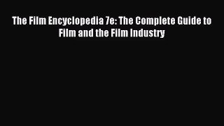 [PDF Download] The Film Encyclopedia 7e: The Complete Guide to Film and the Film Industry [Read]