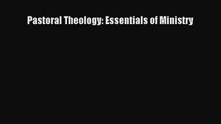 [PDF Download] Pastoral Theology: Essentials of Ministry [PDF] Online