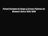 [PDF Download] Period Costume for Stage & Screen: Patterns for Women's Dress 1500-1800 [Read]