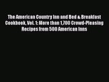 [PDF Download] The American Country Inn and Bed & Breakfast Cookbook Vol. 1: More than 1700