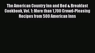 [PDF Download] The American Country Inn and Bed & Breakfast Cookbook Vol. 1: More than 1700