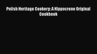 [PDF Download] Polish Heritage Cookery: A Hippocrene Original Cookbook [Download] Online