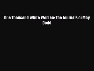 [PDF Download] One Thousand White Women: The Journals of May Dodd [PDF] Full Ebook