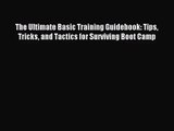 [PDF Download] The Ultimate Basic Training Guidebook: Tips Tricks and Tactics for Surviving