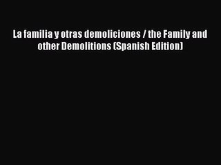 [PDF Download] La familia y otras demoliciones / the Family and other Demolitions (Spanish