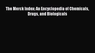 [PDF Download] The Merck Index: An Encyclopedia of Chemicals Drugs and Biologicals [PDF] Online