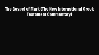 [PDF Download] The Gospel of Mark (The New International Greek Testament Commentary) [PDF]
