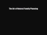 [PDF Download] The Art of Natural Family Planning [Read] Online