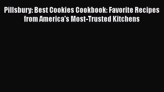 [PDF Download] Pillsbury: Best Cookies Cookbook: Favorite Recipes from America's Most-Trusted