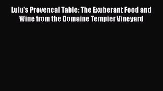 [PDF Download] Lulu's Provencal Table: The Exuberant Food and Wine from the Domaine Tempier