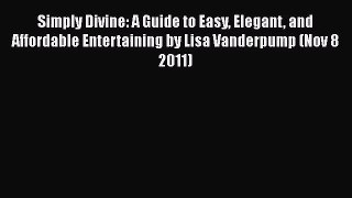 [PDF Download] Simply Divine: A Guide to Easy Elegant and Affordable Entertaining by Lisa Vanderpump