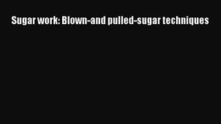 [PDF Download] Sugar work: Blown-and pulled-sugar techniques [PDF] Full Ebook