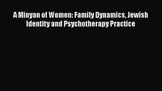 [PDF Download] A Minyan of Women: Family Dynamics Jewish Identity and Psychotherapy Practice