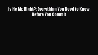 [PDF Download] Is He Mr. Right?: Everything You Need to Know Before You Commit [PDF] Full Ebook