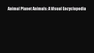 [PDF Download] Animal Planet Animals: A Visual Encyclopedia [Download] Full Ebook