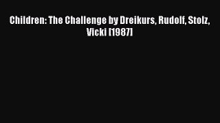 [PDF Download] Children: The Challenge by Dreikurs Rudolf Stolz Vicki [1987] [PDF] Full Ebook