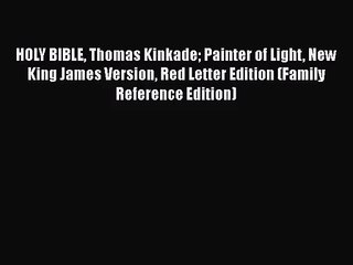 [PDF Download] HOLY BIBLE Thomas Kinkade Painter of Light New King James Version Red Letter
