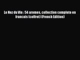 [PDF Download] Le Nez du Vin : 54 aromes collection complete en francais (coffret) (French