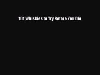 [PDF Download] 101 Whiskies to Try Before You Die [PDF] Full Ebook