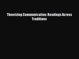 [PDF Download] Theorizing Communication: Readings Across Traditions [PDF] Full Ebook
