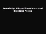 [PDF Download] How to Design Write and Present a Successful Dissertation Proposal [Download]