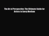 [PDF Download] The Art of Perspective: The Ultimate Guide for Artists in Every Medium [PDF]