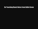 [PDF Download] On Teaching Band: Notes from Eddie Green [Download] Online