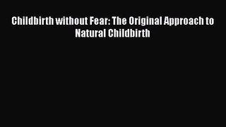 [PDF Download] Childbirth without Fear: The Original Approach to Natural Childbirth [Read]