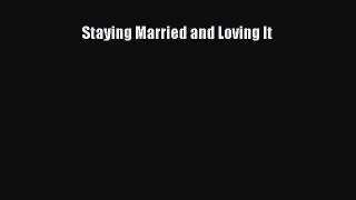 [PDF Download] Staying Married and Loving It [Download] Online