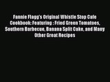 [PDF Download] Fannie Flagg's Original Whistle Stop Cafe Cookbook: Featuring : Fried Green