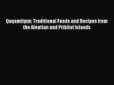 [PDF Download] Qaqamiigux: Traditional Foods and Recipes from the Aleutian and Pribilof Islands