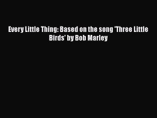 Скачать видео: [PDF Download] Every Little Thing: Based on the song 'Three Little Birds' by Bob Marley [Download]