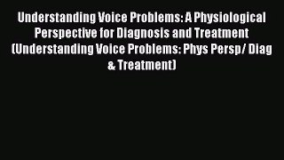 [PDF Download] Understanding Voice Problems: A Physiological Perspective for Diagnosis and