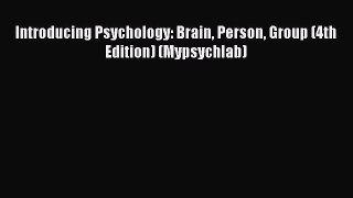 [PDF Download] Introducing Psychology: Brain Person Group (4th Edition) (Mypsychlab) [Read]