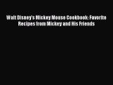 [PDF Download] Walt Disney's Mickey Mouse Cookbook: Favorite Recipes from Mickey and His Friends