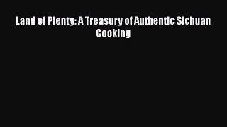 [PDF Download] Land of Plenty: A Treasury of Authentic Sichuan Cooking [Download] Full Ebook