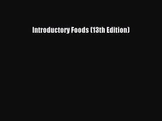 [PDF Download] Introductory Foods (13th Edition) [Read] Online