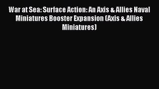 [PDF Download] War at Sea: Surface Action: An Axis & Allies Naval Miniatures Booster Expansion