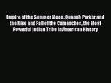 [PDF Download] Empire of the Summer Moon: Quanah Parker and the Rise and Fall of the Comanches